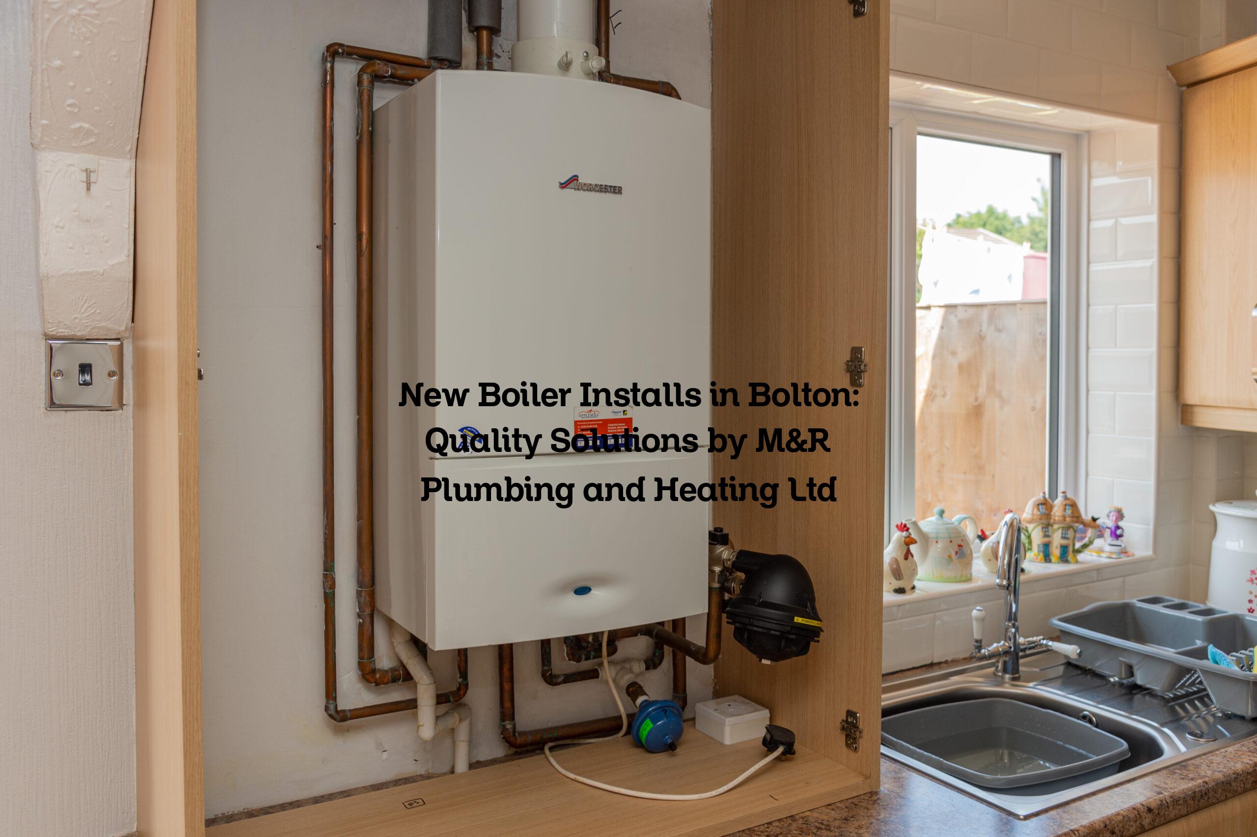 New Boiler Installs in Bolton: Quality Solutions by M&R Plumbing and Heating Ltd